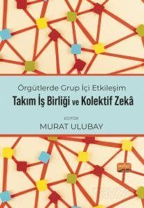 Örgütlerde Grup İçi Etkileşim, Takım İşbirliği ve Kolektif Zeka - 1