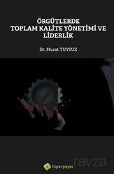 Örgütlerde Toplam Kalite Yönetimi ve Liderlik - Hiper Yayın