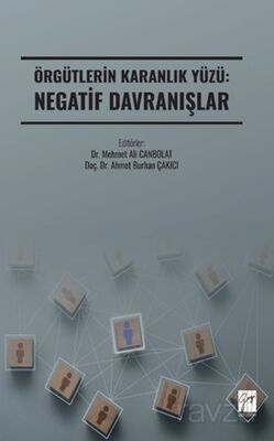 Örgütlerin Karanlık Yüzü: Negatif Davranışlar - 1