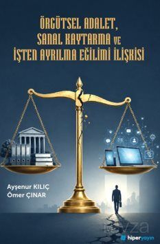 Örgütsel Adalet, Sanal Kaytarma ve İşten Ayrılma Eğilimi İlişkisi - 1