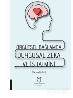 Örgütsel Bağlamda Duygusal Zeka ve İş Tatmini - Akademisyen Kitabevi