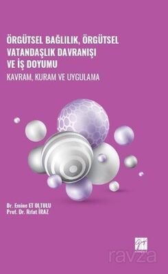 Örgütsel Bağlılık, Örgütsel Vatandaşlık Davranışı ve İş Doyumu - Kavram, Kuram ve Uygulama - 1