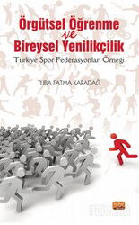 Örgütsel Öğrenme Ve Bireysel Yenilikçilik (Türkiye Spor Federasyonları Örneği) - Nobel Bilimsel