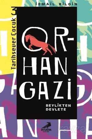 Orhan Gazi Beylikten Devlete / Tarihsever Çocuk Dizisi 3 - Erdem Çocuk Yayınları
