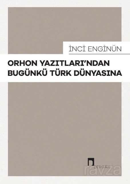 Orhon Yazıtları'ndan Bugünkü Türk Dünyasına - Dergah Yayınları