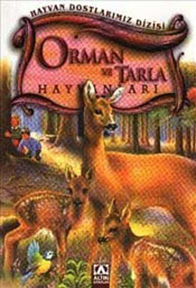 Orman ve Tarla Hayvanları (Ciltli) / Hayvan Dostlarımız Dizisi - Altın Kitaplar