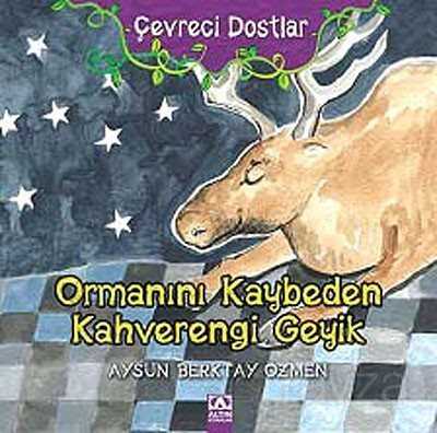 Ormanını Kaybeden Kahverengi Geyik / Çevreci Dostlar - Altın Kitaplar