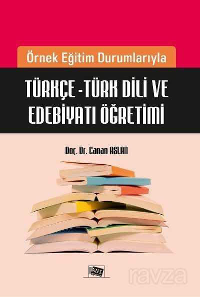 Örnek Eğitim Durumlarıyla Türkçe - Türk Dili ve Edebiyatı Öğretimi - 1