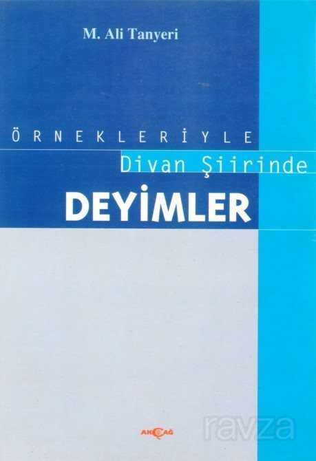 Örnekleriyle Divan Şiirinde Deyimler - Akçağ Yayınları