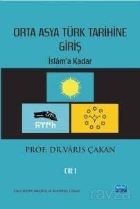 Orta Asya Türk Tarihine Giriş - Cilt 1: İslam'a Kadar - 1