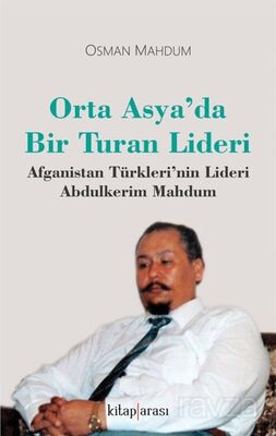 Orta Asya'da Bir Turan Lideri Afganistan Türkleri'nin Lideri Abdulkerim Mahdum - 1