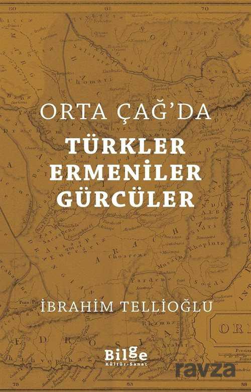 Orta Çağ'da Türkler - Ermeniler - Gürcüler - Bilge Kültür Sanat
