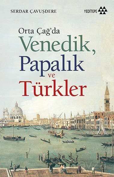Orta Çağ'da Venedik Papalık ve Türkler - Yeditepe Yayınevi