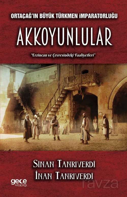 Orta Çağın Büyük Türkmen İmparatorluğu Akkoyunlular Erzincan ve Çevresindeki Faaliyetleri - 1
