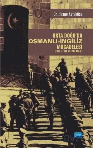 Orta Doğu'da Osmanlı-İngiliz Mücadelesi (1876-1918 Yılları Arası) - Nobel Yayın Dağıtım