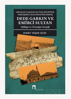 Ortaçağ Anadolusu'nda İki Büyük Yerleşimci/Kolonizatör Derviş Dede Garkın ve Emirci Sultan - 1