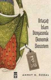 Ortaçağ İslam Dünyasında Ekonomik Ekosistem - Timaş Yayınları