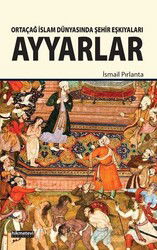 Ortaçağ İslam Dünyasında Şehir Eşkıyaları Ayyarlar - Hikmetevi Yayınları