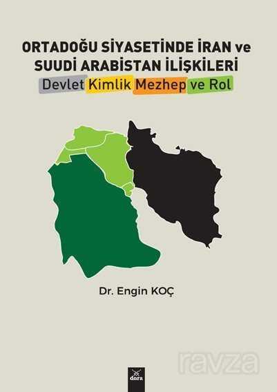 Ortadoğu Siyasetinde İran Ve Suudi Arabistan İlişkileri Devlet,Kimlik,Mezhep Ve Rol - 1