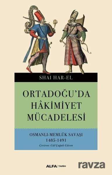 Ortadoğu'da Hakimiyet Mücadelesi-Osmanlı Memlük Savaşı 1485-1491 - Alfa Yayınları