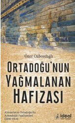 Ortadoğu'nun Yağmalanan Hafızası - İdeal Kültür Yayıncılık