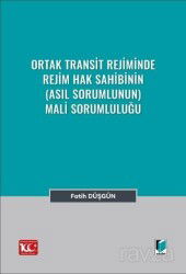 Ortak Transit Rejiminde Rejim Hak Sahibinin (Asıl Sorumlunun) Mali Sorumluluğu - Adalet Yayınevi