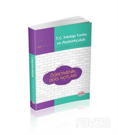 Ortaöğretim T.C. İnkılap Tarihi ve Atatürkçülük Öğretmenin Ders Notları - Editör Yayınları