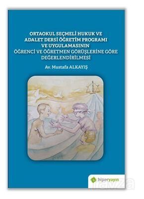 Ortaokul Seçmeli Hukuk ve Adalet Dersi Öğretim Programı ve Uygulamasının Öğrenci ve Öğretmen Görüşle - 1