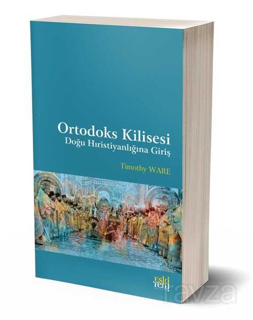 Ortodoks Kilisesi Doğu Hıristiyanlığına Giriş - Eskiyeni Yayınları