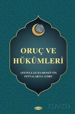 Oruç ve Hükümleri (Ayetullah Hamanei'nin Fetvalarına Göre) - 1
