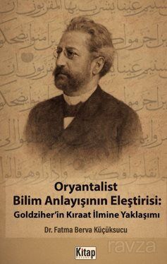 Oryantalist Bilim Anlayışının Eleştirisi: Goldziher'in Kıraat İlmine Yaklaşımı - 1