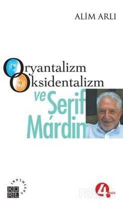Oryantalizm Oksidentalizm ve Şerif Mardin - Küre Yayınları