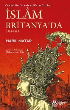 Oryantalizm'in Kırbacı Güç ve Cazibe İslam Britanya'da 1558-1685 - 1