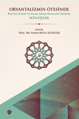 Oryantalizmin Ötesinde Batıda Hadis ve İslam Araştırmaları Üzerine Söyleşiler - 1