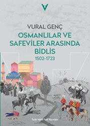 Osmalılar ve Safeviler Arasında Bidlis 1502-1723 - Tarih Vakfı Yurt Yayınları