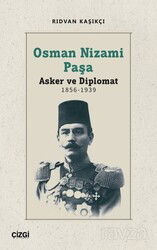 Osman Nizami Paşa - Asker ve Diplomat 1856-1939 - Çizgi Kitabevi