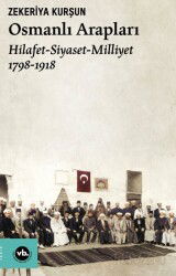 Osmanlı Arapları / Hilafet- Siyaset Milliyet (1798-1918) - Vakıfbank Kültür Yayınları