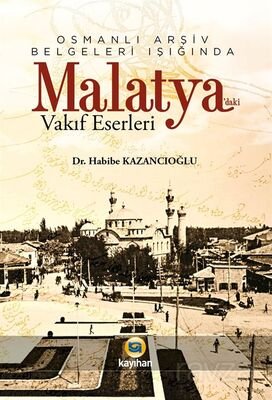 Osmanlı Arşiv Belgeleri Işığında Malatya'daki Vakıf Eserleri - 1