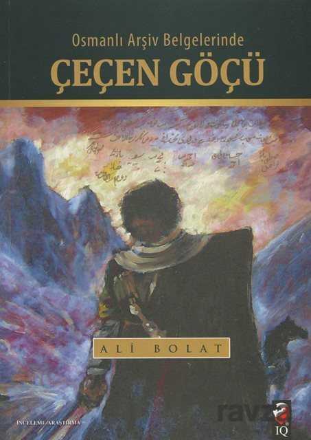 Osmanlı Arşiv Belgelerinde Çeçen Göçü - IQ Kültür Sanat Yayıncılık