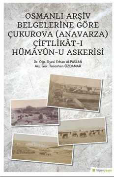Osmanlı Arşiv Belgelerine Göre Çukurova (Anavarza) Çiftlikat-ı Hümayun-u Askerisi - Hiper Yayın