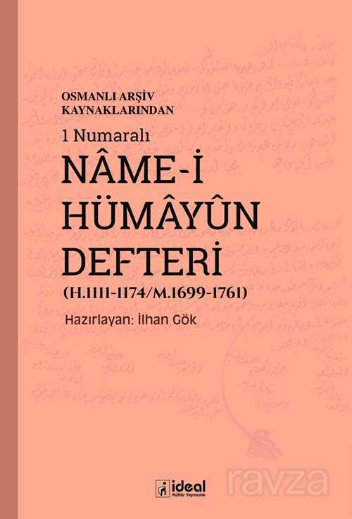 Osmanlı Arşiv Kaynaklarından 1 Numaralı Name-i Hümayun Defteri (H.1111-1174/M.1699-1761) - İdeal Kültür Yayıncılık - Ders Kitapları