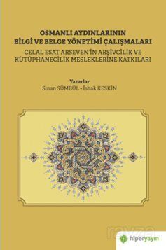 Osmanlı Aydınlarının Bilgi ve Belge Çalışmaları (Celal Esat Arseven'in Arşivcilik ve Kütüphanecilik - 1