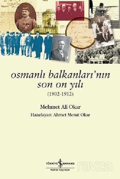 Osmanlı Balkanlarının Son On Yılı (1902-1912) - İş Bankası Yayınları