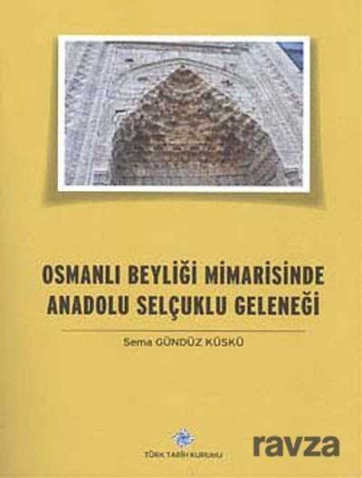 Osmanlı Beyliği Mimarisinde Anadolu Selçuklu Geleneği - 1