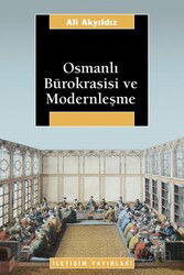 Osmanlı Bürokrasisi ve Modernleşme - İletişim Yayınları