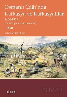 Osmanlı Çağı'nda Kafkasya ve Kafkasyalılar 1454-1829 (Tarih-Toplumlar-Ekonomiler) II. Cilt - 1