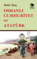 Osmanlı Cumhuriyet ve Atatürk - İmge Kitabevi Yayınları