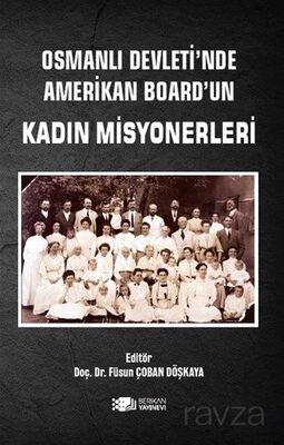 Osmanlı Devleti'nde Amerikan Board'un Kadın Misyonerleri - 1