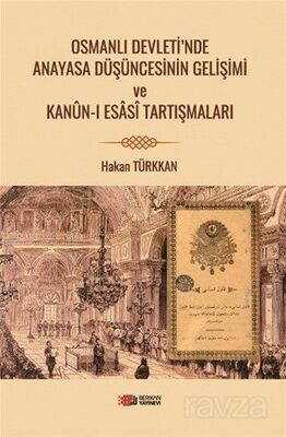 Osmanlı Devleti'nde Anayasa Düşüncesinin Gelişimi ve Kanun-i Esasi Tartışmaları - 1