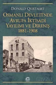 Osmanlı Devleti'nde Avrupa İktisadi Yayılımı ve Direniş 1881-1908 - 1